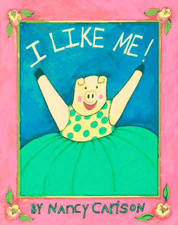 I Like Me! by Nancy Carlson