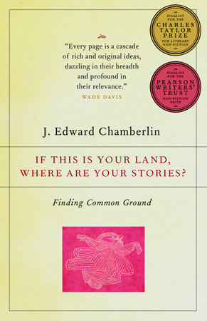 If This Is Your Land, Where Are Your Stories? by J. Edward Chamberlin