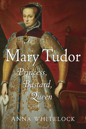 Mary Tudor by Anna Whitelock