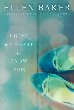 I Gave My Heart to Know This by Ellen Baker