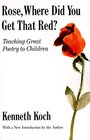 Rose, Where Did You Get That Red? by Kenneth Koch