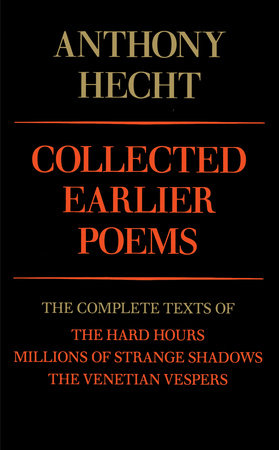 Collected Earlier Poems of Anthony Hecht by Anthony Hecht