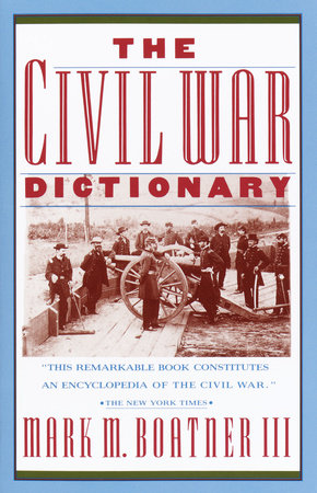 The Civil War Dictionary by Mark Boatner