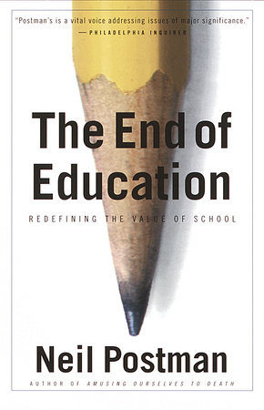 The End of Education by Neil Postman