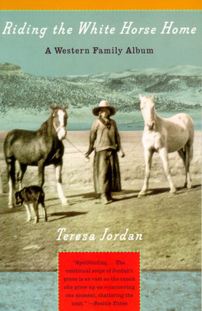 Riding the White Horse Home by Teresa Jordan