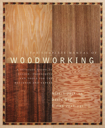 The Complete Manual of Woodworking by Albert Jackson and David Day