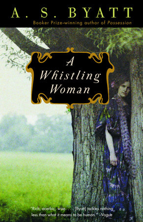 A Whistling Woman by A. S. Byatt