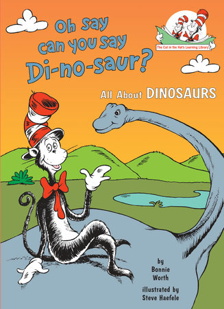 Oh Say Can You Say Di-no-saur? All About Dinosaurs by Bonnie Worth