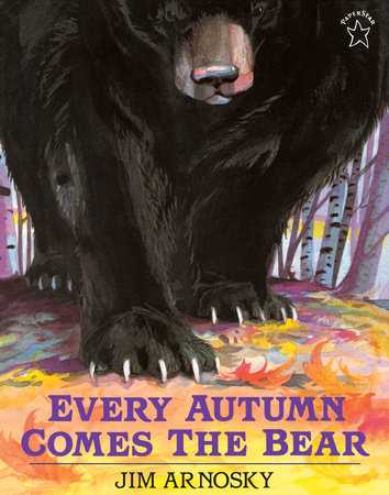 Every Autumn Comes the Bear by Jim Arnosky