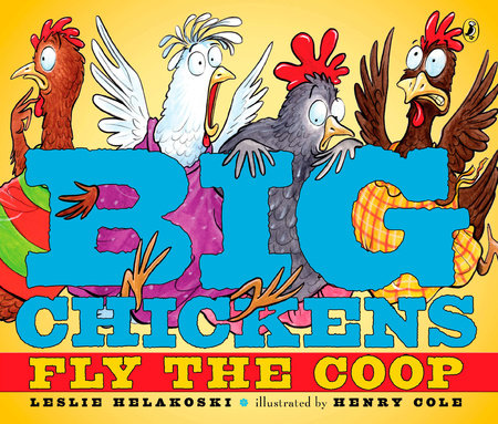 Big Chickens Fly the Coop by Leslie Helakoski