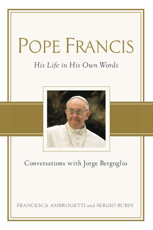Pope Francis by Francesca Ambrogetti and Sergio Rubin