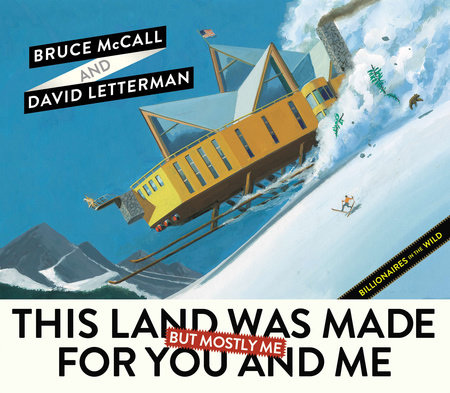 This Land Was Made for You and Me (But Mostly Me) by Bruce McCall and David Letterman
