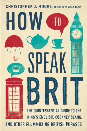 How to Speak Brit by Christopher J. Moore