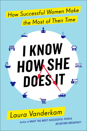 I Know How She Does It by Laura Vanderkam