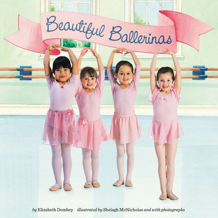 Beautiful Ballerinas by Elizabeth Dombey; Illustrated by Leslie Bellair