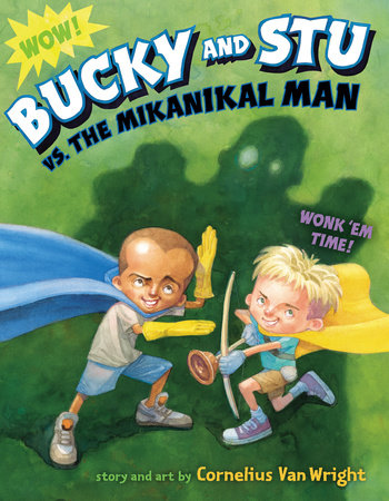 Bucky and Stu vs. the Mikanikal Man by Cornelius Van Wright