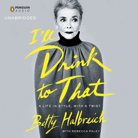 I'll Drink to That by Betty Halbreich and Rebecca Paley