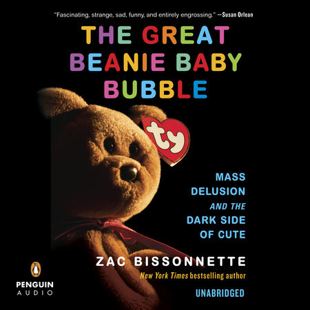 The Great Beanie Baby Bubble by Zac Bissonnette