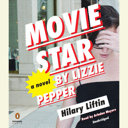 Movie Star by Lizzie Pepper by Hilary Liftin