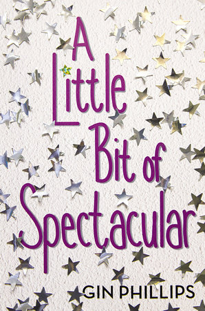 A Little Bit of Spectacular by Gin Phillips