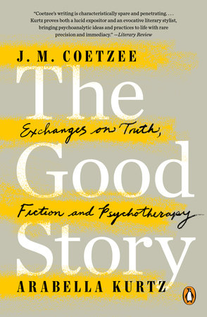 The Good Story by J. M. Coetzee and Arabella Kurtz