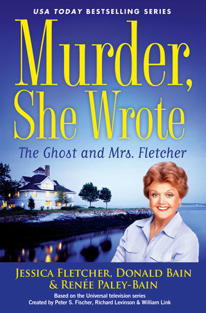 Murder, She Wrote: The Ghost and Mrs. Fletcher by Jessica Fletcher, Donald Bain and Renée Paley-Bain