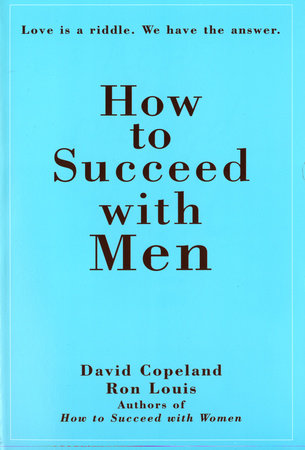 How to Succeed with Men by Ron Louis and David Copeland