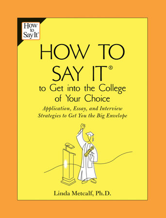 How to Say It to Get Into the College of Your Choice by Linda Metcalf