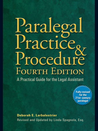 Paralegal Practice & Procedure Fourth Edition by Deborah E. Larbalestrier and Linda Spagnola, Esq.