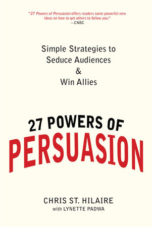 27 Powers of Persuasion by Chris St. Hilaire and Lynette Padwa