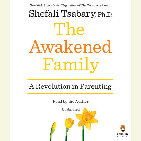 The Awakened Family by Shefali Tsabary, Ph.D.