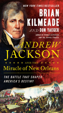 Andrew Jackson and the Miracle of New Orleans by Brian Kilmeade and Don Yaeger