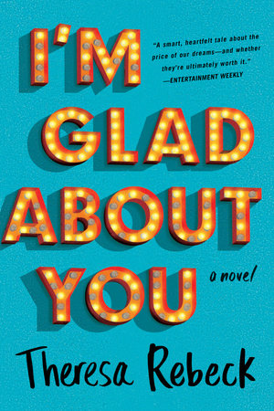 I'm Glad About You by Theresa Rebeck