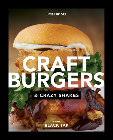 Craft Burgers and Crazy Shakes from Black Tap by Joe Isidori