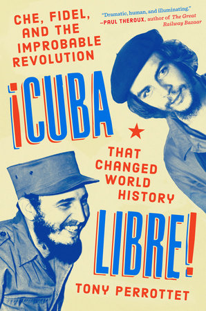 Cuba Libre! by Tony Perrottet