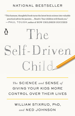 The Self-Driven Child by William Stixrud, PhD and Ned Johnson