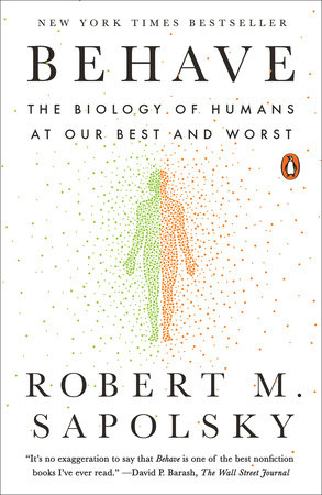 Behave: bestselling exploration of why humans behave as they do by Robert M  Sapolsky