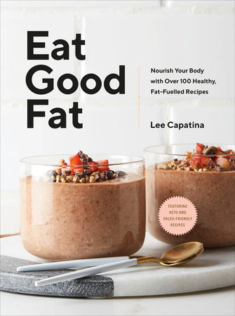 Eat Good Fat by Lee Capatina
