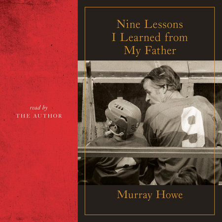 Nine Lessons I Learned from My Father by Murray Howe