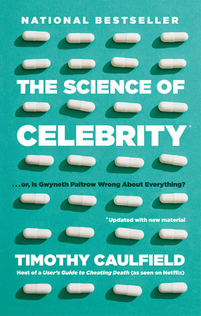 The Science of Celebrity . . . or Is Gwyneth Paltrow Wrong About Everything? by Timothy Caulfield