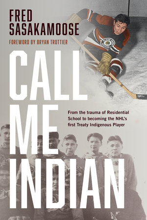 Call Me Indian by Fred Sasakamoose: 9780735240018 | PenguinRandomHouse ...