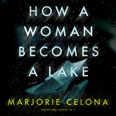 How a Woman Becomes a Lake by Marjorie Celona