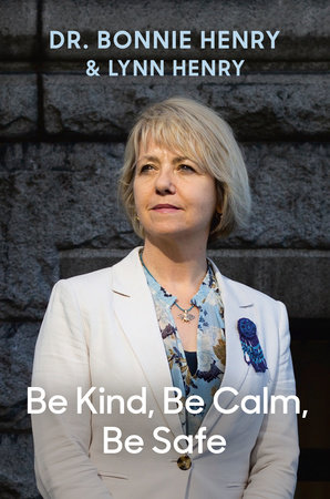 Be Kind, Be Calm, Be Safe by Dr. Bonnie Henry and Lynn Henry