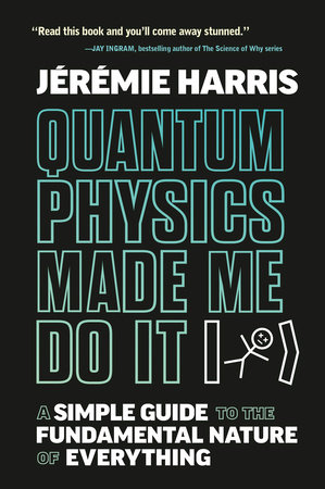 Quantum Physics Made Me Do It by Jeremie Harris