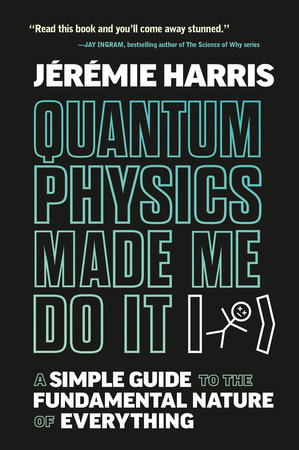 Quantum Physics Made Me Do It by Jeremie Harris