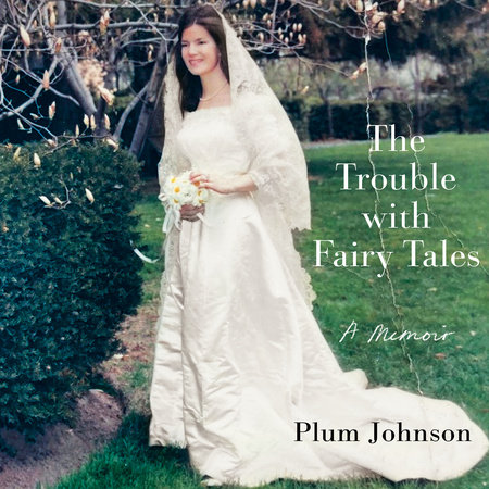 The Trouble with Fairy Tales by Plum Johnson