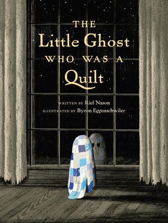 The Little Ghost Who Was a Quilt - Gift Edition by Riel Nason