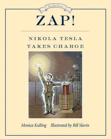 Zap! Nikola Tesla Takes Charge by Monica Kulling