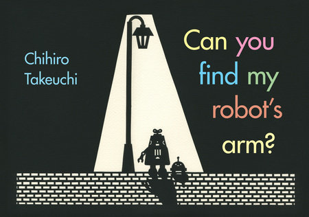 Can You Find My Robot's Arm? by Chihiro Takeuchi