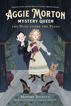 Aggie Morton, Mystery Queen: The Body under the Piano by Marthe Jocelyn; illustrations by Isabelle Follath